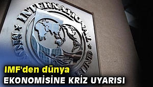IMF'den dünya ekonomisine kriz uyarısı