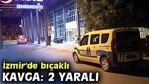 İzmir'de bıçaklı kavga: 2 yaralı