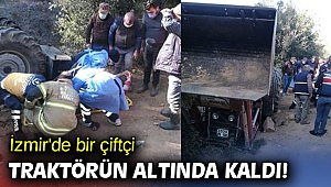 İzmir'de bir çiftçi traktörün altında kaldı!