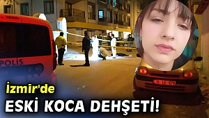 İzmir'de eski koca dehşeti!