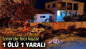 İzmir'de feci kaza! 1 ölü 1 yaralı