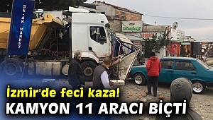 İzmir'de feci kaza! Kamyon 11 aracı biçti