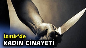 İzmir’de kadın cinayeti!