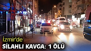 İzmir'de silahlı kavga: 1 ölü