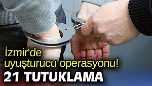 İzmir'de uyuşturucu operasyonu! 21 tutuklama