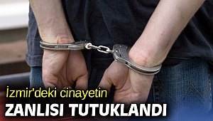 İzmir'deki cinayetin zanlısı tutuklandı