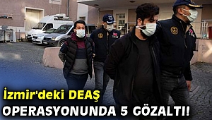 İzmir'deki DEAŞ operasyonunda 5 gözaltı!