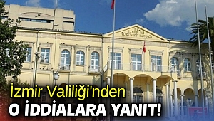 İzmir Valiliği'nden o iddialara yanıt!