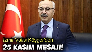 İzmir Valisi Köşger'den, 25 Kasım mesajı!