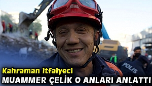 Kahraman itfaiyeci Muammer Çelik o anları anlattı