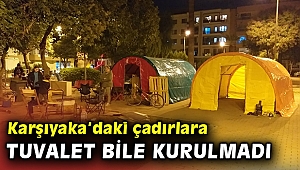 Karşıyaka'daki depremzedeler tepkili; seyyar tuvalet bile kurulmadı