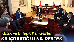 KESK ve Birleşik Kamu-İş'ten Kılıçdaroğlu'na destek ziyareti