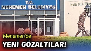 Menemen'de gözaltı sayısı arttı