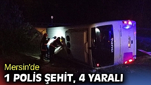 Mersin'de 1 polis şehit, 4 yaralı