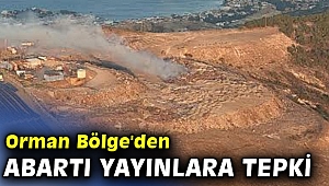 Orman Bölge'den abartı yayınlara sert tepki