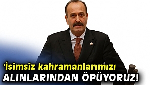 Osmanağaoğlu, 'İsimsiz kahramanlarımızı alınlarından öpüyoruz!