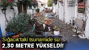 Sığacık'taki tsunamide su 2,30 metre yükseldi!