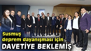 Susmuş deprem dayanışması için davetiye beklemiş