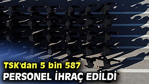 TSK'dan 5 bin 587 personel ihraç edildi
