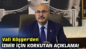 Vali Köşger'den İzmir için korkutan açıklama!