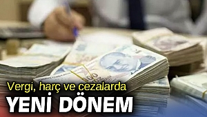 Vergi, harç ve cezalarda yeni dönem!