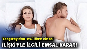 Yargıtay'dan 'evlilikte cinsel ilişki'yle ilgili emsal karar!