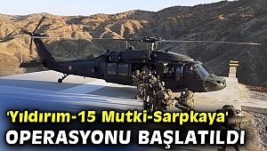 'Yıldırım-15 Mutki-Sarpkaya' operasyonu başlatıldı
