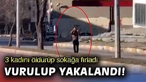 3 kadını vurdu silahı kafasına dayayıp caddeye çıktı!