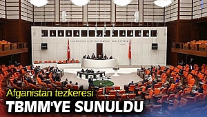 Afganistan tezkeresi TBMM'ye sunuldu