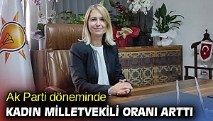 AK Parti döneminde kadın milletvekili oranı arttı