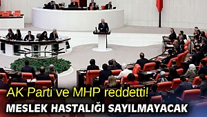 AK Parti ve MHP reddetti! Meslek hastalığı sayılmayacak