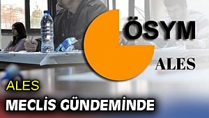 ALES meclis gündemine taşındı
