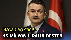 Bakan açıkladı! 13 milyon liralık destek