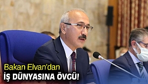 Bakan Elvan'dan iş dünyasına övgü!