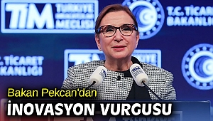 Bakan Pekcan'dan inovasyon vurgusu