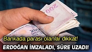 Bankada parası olanlar dikkat! Süre uzadı!