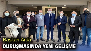 Başkan Arda duruşmasında yeni gelişme
