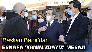 Başkan Batur’dan esnafa ‘yanınızdayız’ mesajı