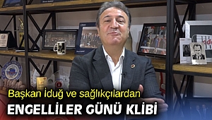 Başkan İduğ ve sağlıkçılardan Engelliler Günü klibi