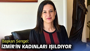 Başkan Sengel: İzmir'in kadınları ışıldıyor
