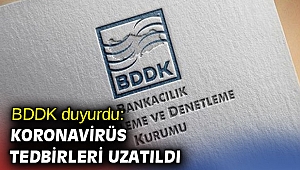 BDDK açıkladı: Koronavirüs tedbirleri uzatıldı