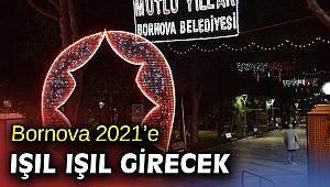 Bornova 2021’e ışıl ışıl girecek