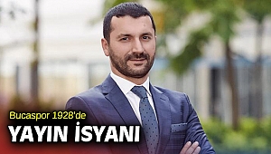 Bucaspor 1928’de yayın isyanı
