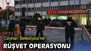 Ceyhan Belediyesi'ne rüşvet operasyonu