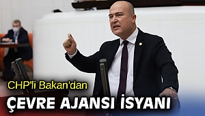 CHP'li Bakan'dan Çevre Ajansı isyanı
