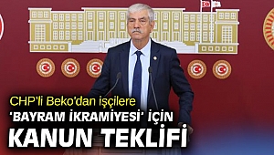 CHP’li Beko'dan işçilere ‘bayram ikramiyesi’ için kanun teklifi