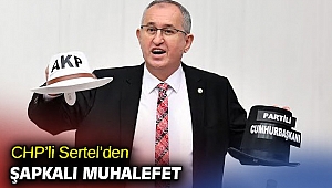 CHP'li Sertel, 'Türkiye’nin başına ne geldiyse bu iki şapka yüzünden'