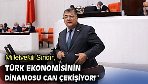 CHP'li Sındır, “Türk ekonomisinin dinamosu can çekişiyor!”