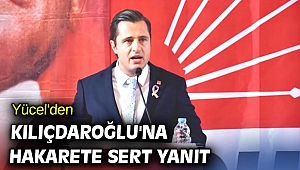 CHP'li Yücel'den Kılıçdaroğlu’na hakarete sert yanıt!
