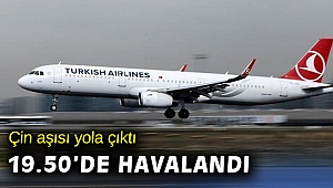 Çin aşısını taşıyan uçak Pekin'den havalandı